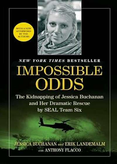 Impossible Odds: The Kidnapping of Jessica Buchanan and Her Dramatic Rescue by SEAL Team Six, Paperback