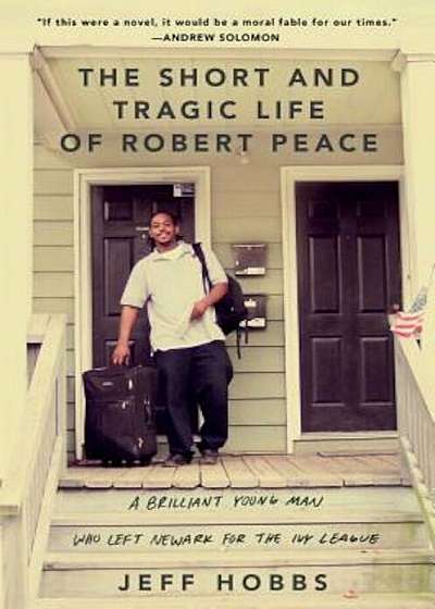 The Short and Tragic Life of Robert Peace: A Brilliant Young Man Who Left Newark for the Ivy League, Hardcover