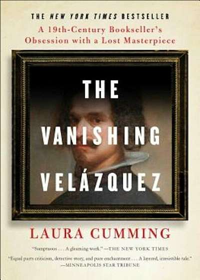 The Vanishing Velazquez: A 19th Century Bookseller's Obsession with a Lost Masterpiece, Paperback