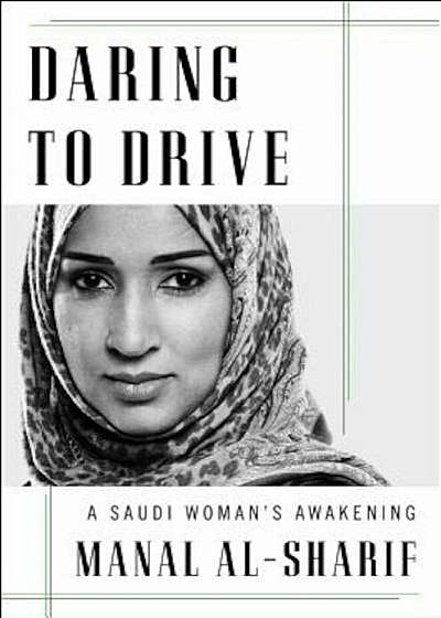 Daring to Drive: A Saudi Woman's Awakening, Hardcover