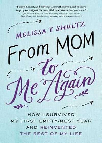 From Mom to Me Again: How I Survived My First Empty-Nest Year and Reinvented the Rest of My Life, Paperback