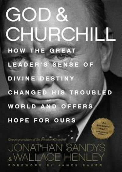 God & Churchill: How the Great Leader's Sense of Divine Destiny Changed His Troubled World and Offers Hope for Ours, Paperback