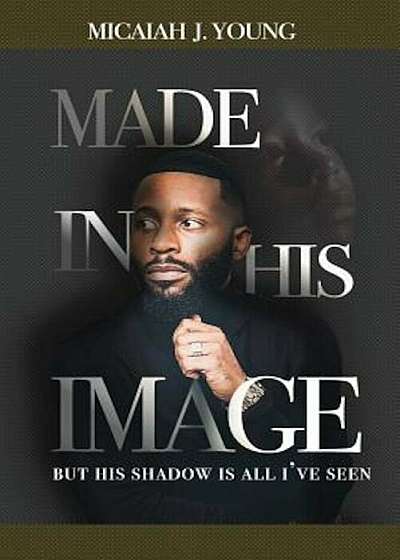 Made in His Image, But His Shadow Is All I've Seen, Paperback