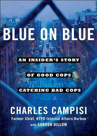 Blue on Blue: An Insider's Story of Good Cops Catching Bad Cops, Hardcover