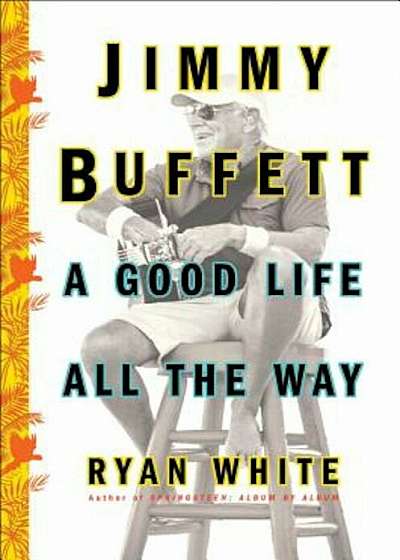 Jimmy Buffett: A Good Life All the Way, Hardcover
