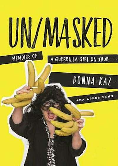 Un/Masked: Memoirs of a Guerrilla Girl on Tour, Hardcover