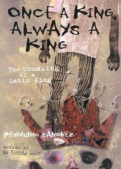 Once a King, Always a King: The Unmaking of a Latin King, Paperback
