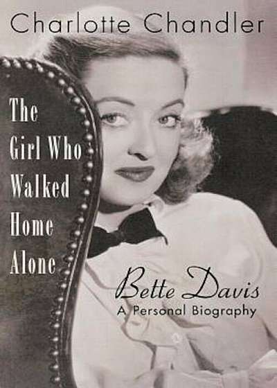 The Girl Who Walked Home Alone: Bette Davis: A Personal Biography, Paperback