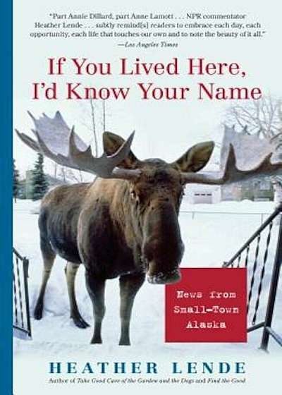 If You Lived Here, I'd Know Your Name: News from Small-Town Alaska, Paperback