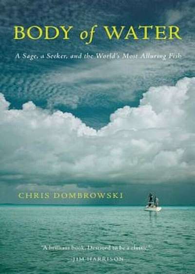 Body of Water: A Sage, a Seeker, and the World's Most Elusive Fish, Hardcover
