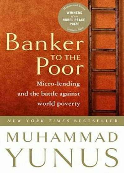 Banker to the Poor: Micro-Lending and the Battle Against World Poverty, Paperback