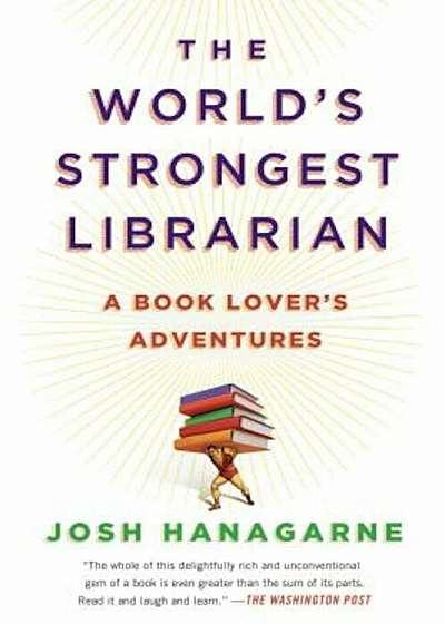 The World's Strongest Librarian: A Book Lover's Adventures, Paperback