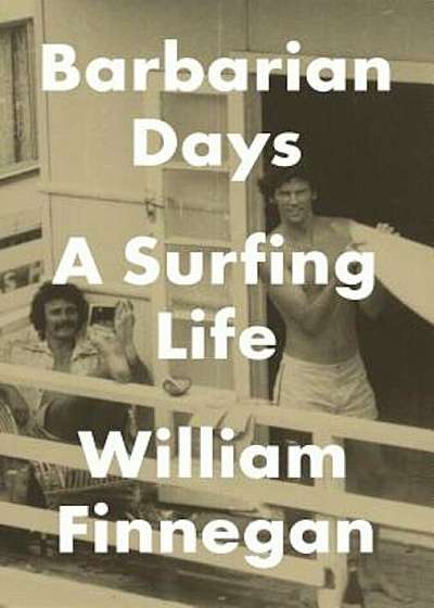 Barbarian Days: A Surfing Life, Hardcover
