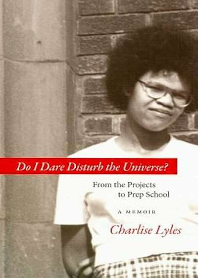 Do I Dare Disturb the Universe': From the Projects to Prep School, Paperback