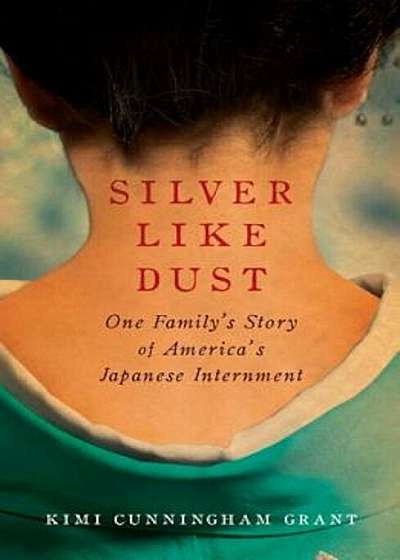 Silver Like Dust: One Family's Story of America's Japanese Internment, Paperback