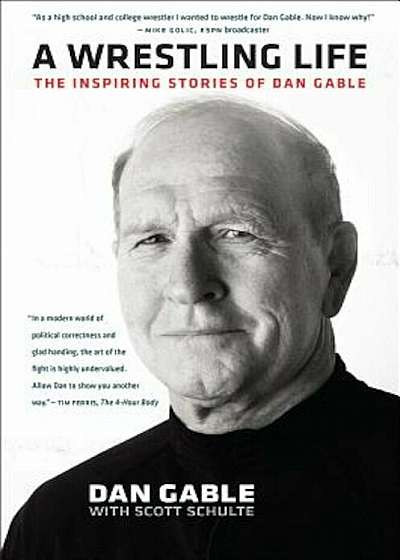 A Wrestling Life: The Inspiring Stories of Dan Gable, Hardcover