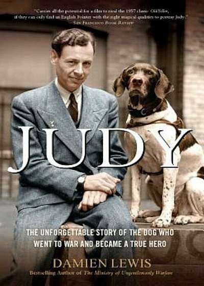 Judy: The Unforgettable Story of the Dog Who Went to War and Became a True Hero, Paperback