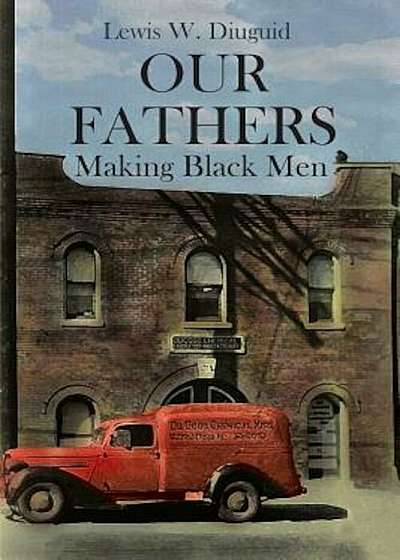 Our Fathers: Making Black Men, Paperback