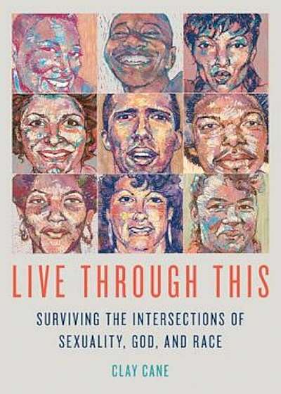 Live Through This: Surviving the Intersections of Sexuality, God, and Race, Paperback