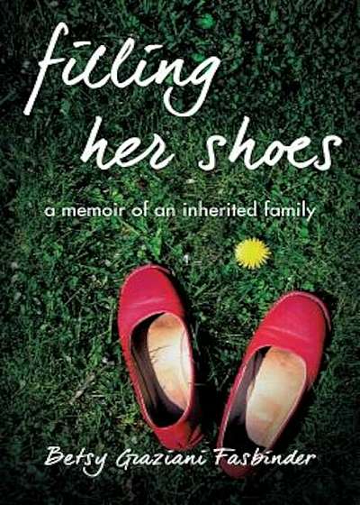 Filling Her Shoes: A Memoir of an Inherited Family, Paperback