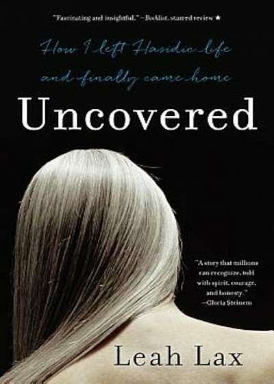 Uncovered: How I Left Hasidic Life and Finally Came Home, Paperback