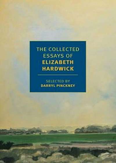The Collected Essays of Elizabeth Hardwick, Paperback