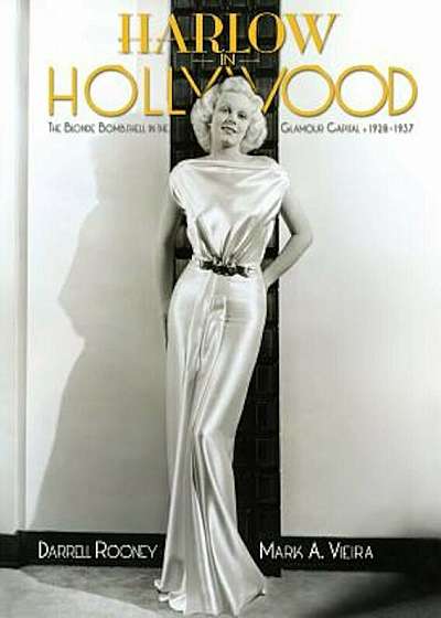 Harlow in Hollywood: The Blonde Bombshell in the Glamour Capital, 1928-1937, Hardcover