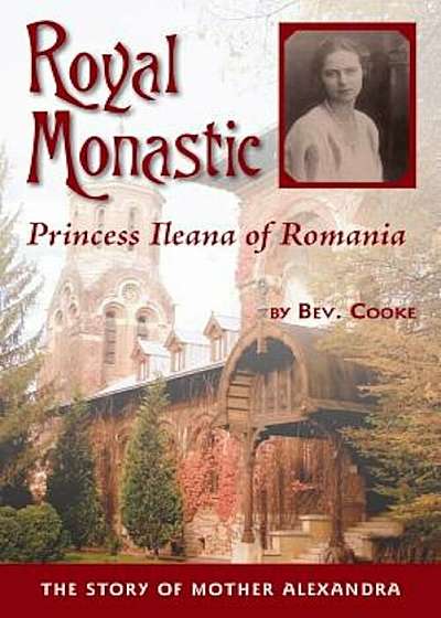 Royal Monastic: Princess Ileana of Romania, Paperback