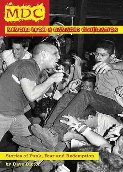 MDC: Memoir from a Damaged Civilization: Stories of Punk, Fear, and Redemption, Paperback