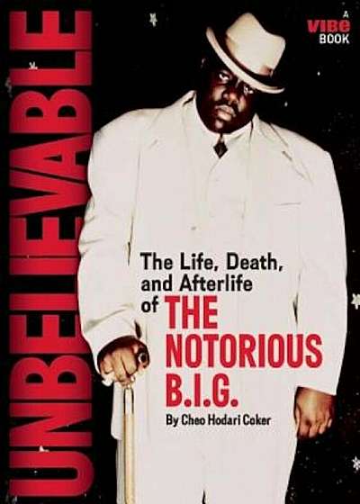 Unbelievable: The Life, Death, and Afterlife of the Notorious B.I.G., Paperback