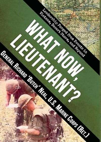 What Now, Lieutenant': Leadership Forged from Events in Vietnam, Desert Storm and Beyond, Hardcover
