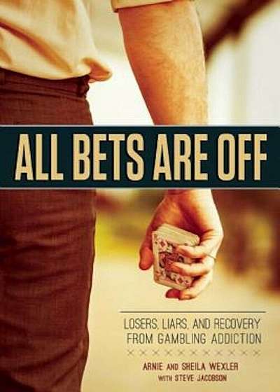 All Bets Are Off: Losers, Liars, and Recovery from Gambling Addiction, Paperback