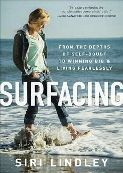 Surfacing: From the Depths of Self-Doubt to Winning Big and Living Fearlessly, Hardcover