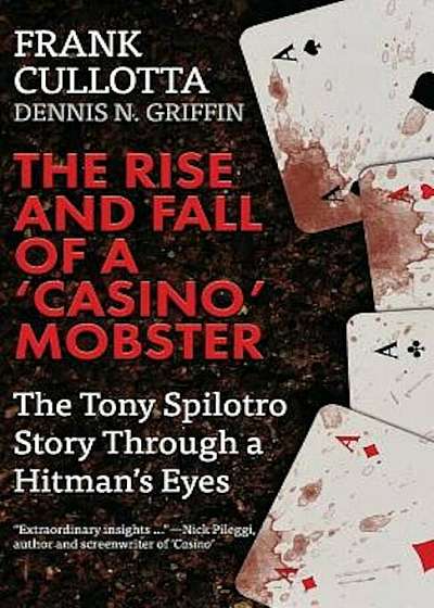 The Rise and Fall of a 'Casino' Mobster: The Tony Spilotro Story Through a Hitman's Eyes, Paperback