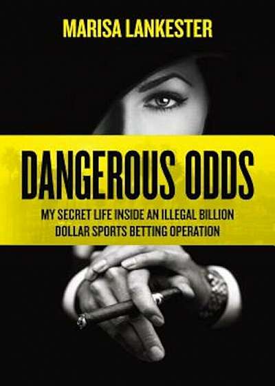 Dangerous Odds: My Secret Life Inside an Illegal Billion Dollar Sports Betting Operation, Hardcover
