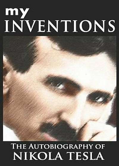My Inventions: The Autobiography of Nikola Tesla, Paperback