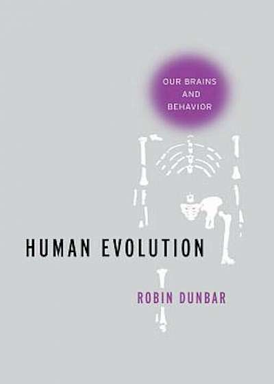 Human Evolution: Our Brains and Behavior, Hardcover