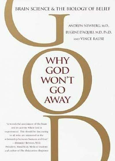 Why God Won't Go Away: Brain Science and the Biology of Belief, Paperback