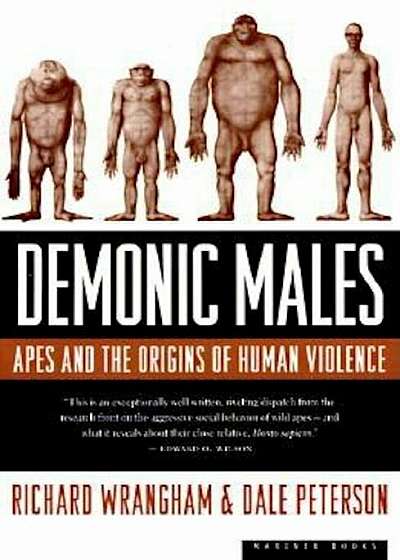 Demonic Males: Apes and the Origins of Human Violence, Paperback