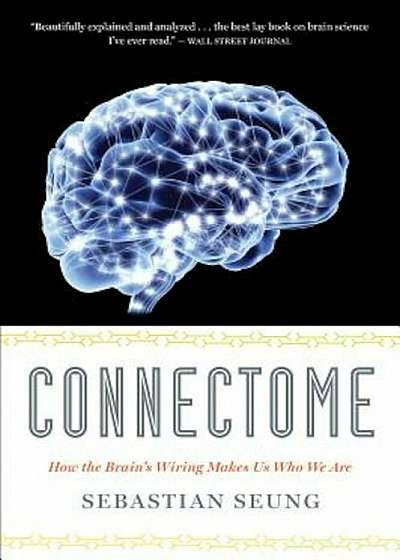 Connectome: How the Brain's Wiring Makes Us Who We Are, Paperback