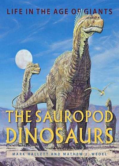 The Sauropod Dinosaurs: Life in the Age of Giants, Hardcover