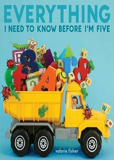 Everything I Need to Know Before I'm Five, Hardcover