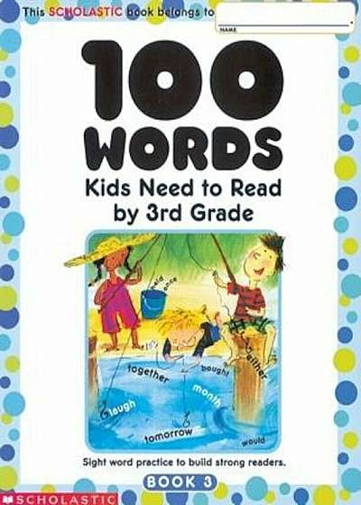 100 Words Kids Need to Read by 3rd Grade: Sight Word Practice to Build Strong Readers, Paperback