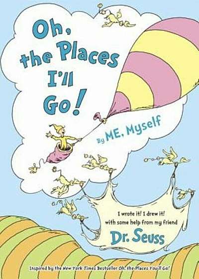 Oh, the Places I'll Go! by Me, Myself, Hardcover