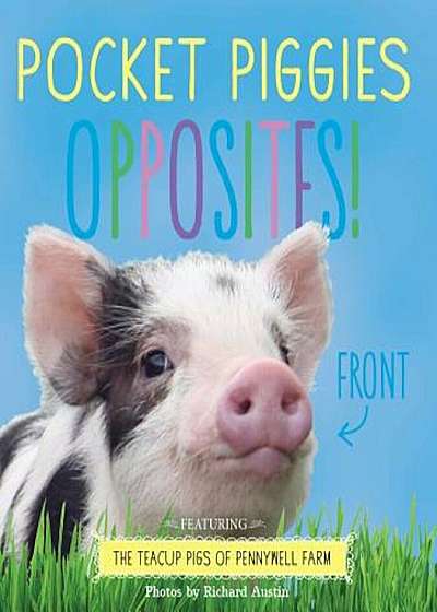 Pocket Piggies Opposites!: Featuring the Teacup Pigs of Pennywell Farm, Hardcover