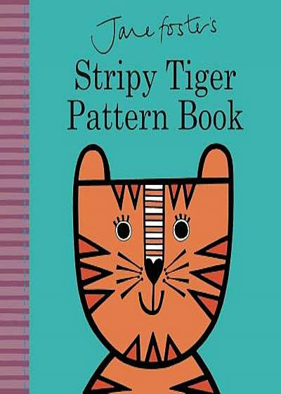 Jane Foster's Stripy Tiger Pattern Book, Hardcover