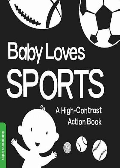 Baby Loves Sports: A High-Contrast Action Book, Hardcover