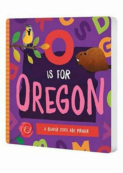 O Is for Oregon: A Beaver State ABC Primer, Hardcover
