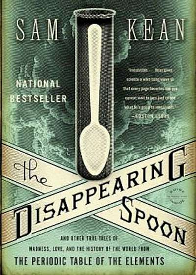 The Disappearing Spoon: And Other True Tales of Madness, Love, and the History of the World from the Periodic Table of the Elements, Paperback
