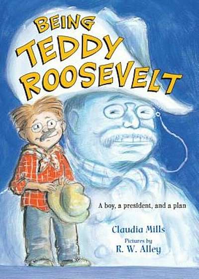 Being Teddy Roosevelt: A Boy, a President and a Plan, Paperback